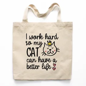I Work Hard So My Cat Can Have A Better Life Tote Bag